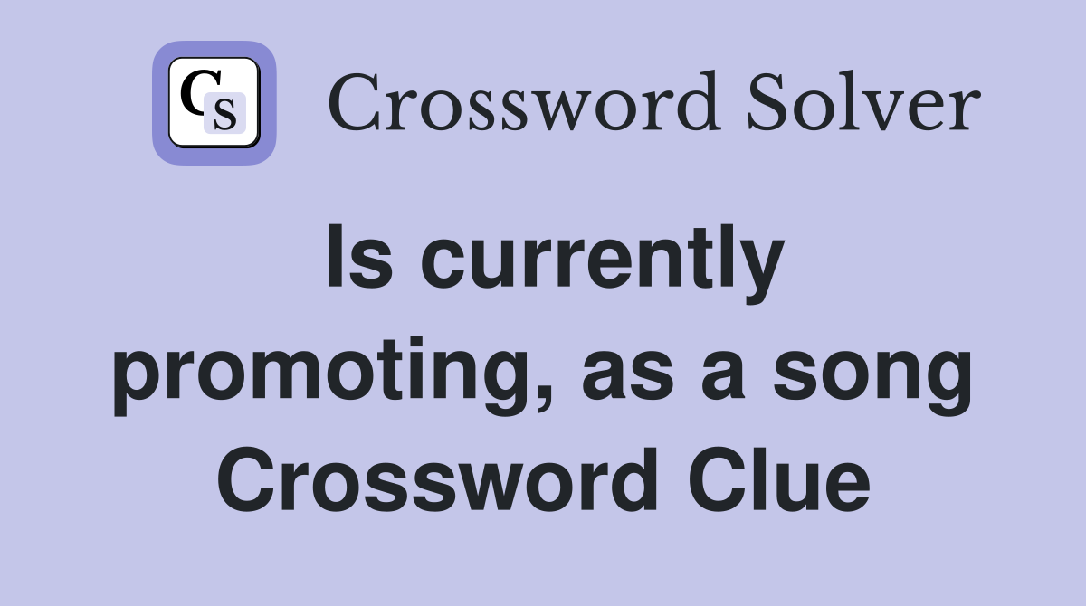 Is currently promoting, as a song Crossword Clue