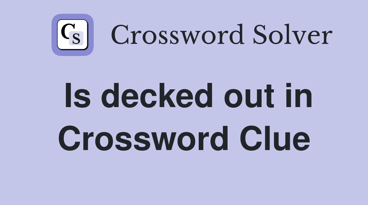 Is decked out in Crossword Clue