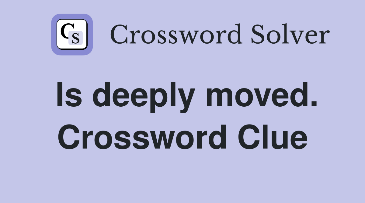 Is deeply moved. Crossword Clue