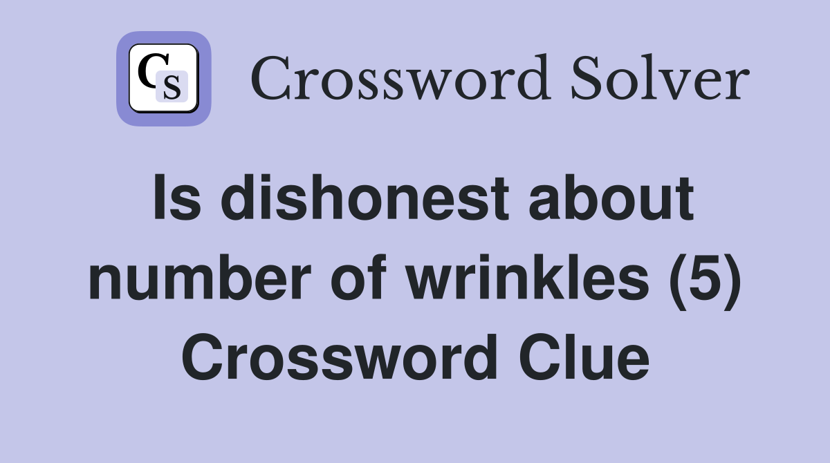 Is dishonest about number of wrinkles (5) Crossword Clue