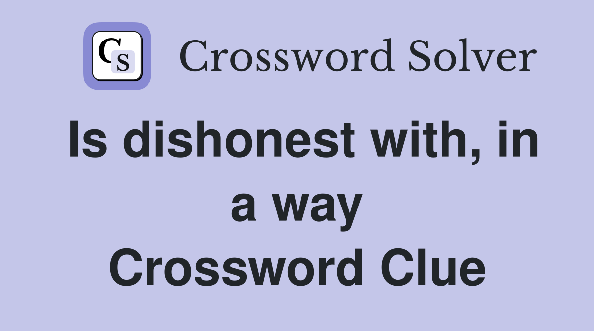 Is dishonest with, in a way Crossword Clue