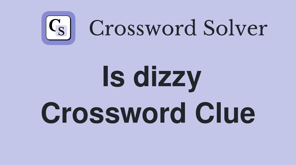 Is dizzy Crossword Clue