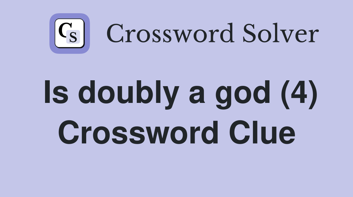 Is doubly a god (4) Crossword Clue