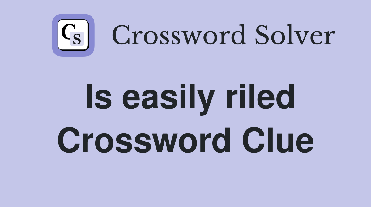 Is easily riled Crossword Clue