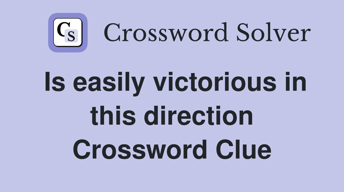Is easily victorious in this direction Crossword Clue