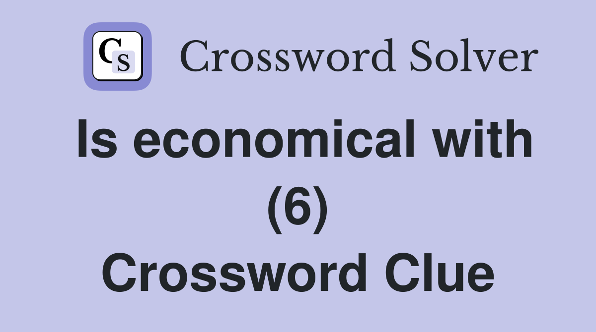 Is economical with (6) Crossword Clue