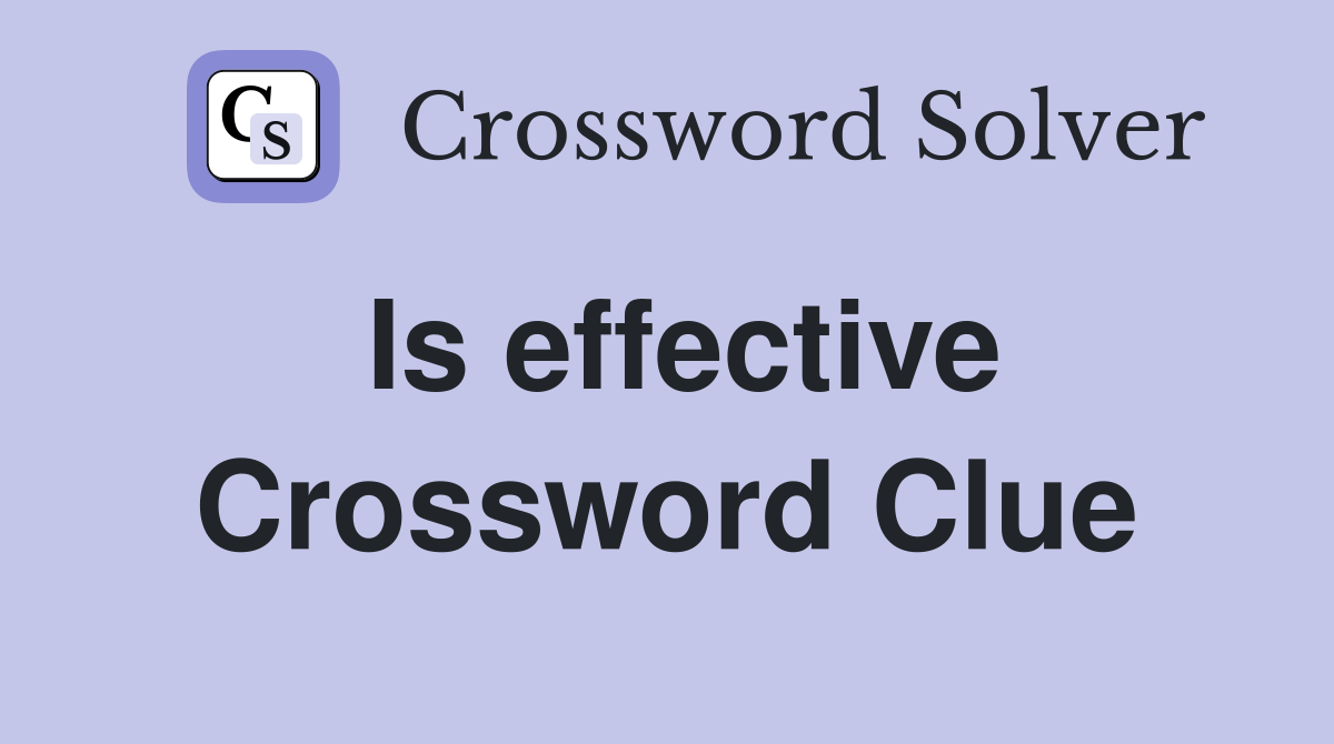 Is effective Crossword Clue