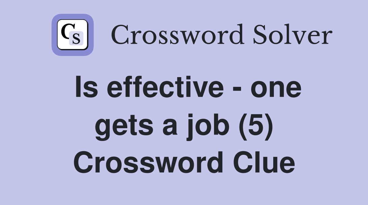 Is effective - one gets a job (5) Crossword Clue