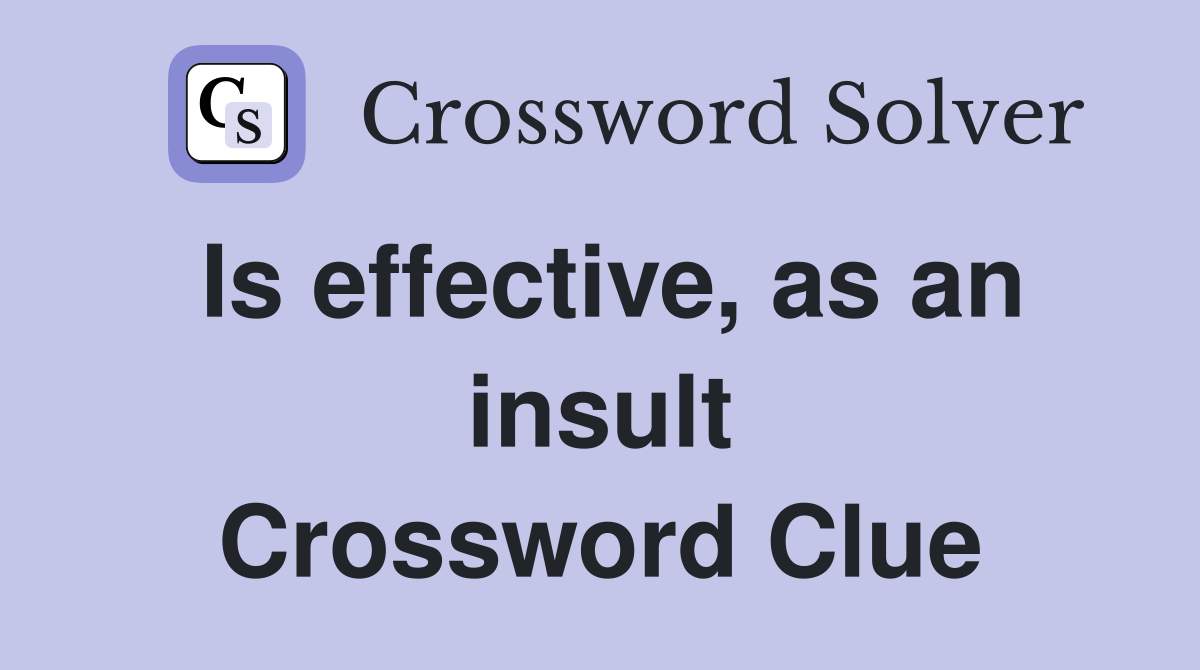 Is effective, as an insult Crossword Clue