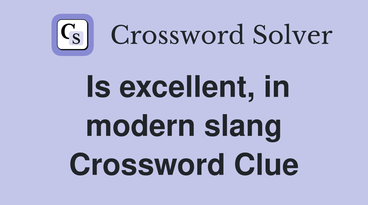 Is excellent, in modern slang Crossword Clue