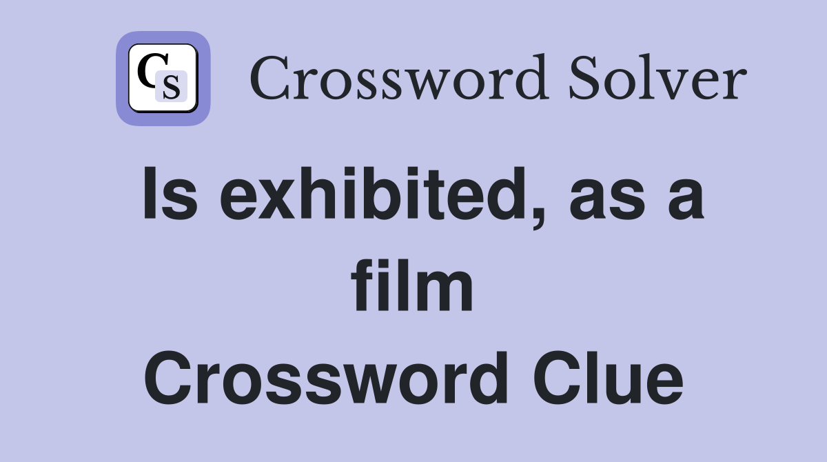 Is exhibited, as a film Crossword Clue