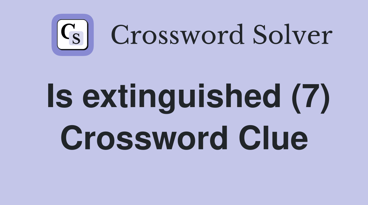 Is extinguished (7) Crossword Clue