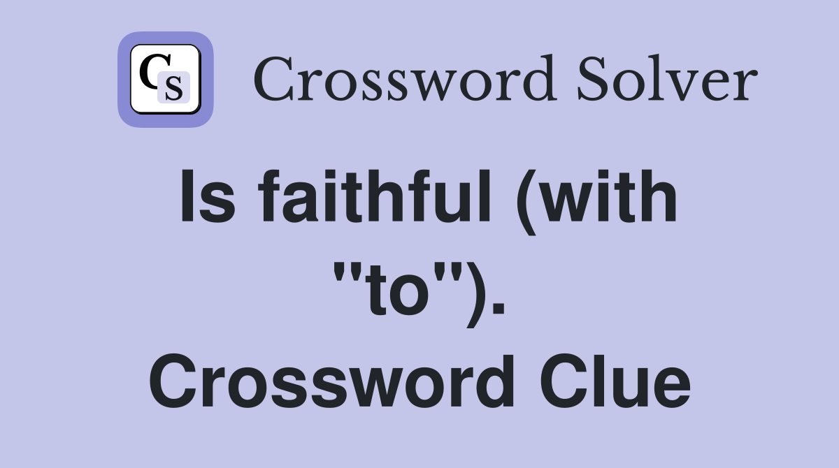 Is faithful (with "to"). Crossword Clue