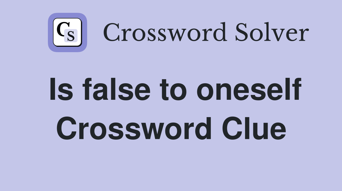 Is false to oneself Crossword Clue