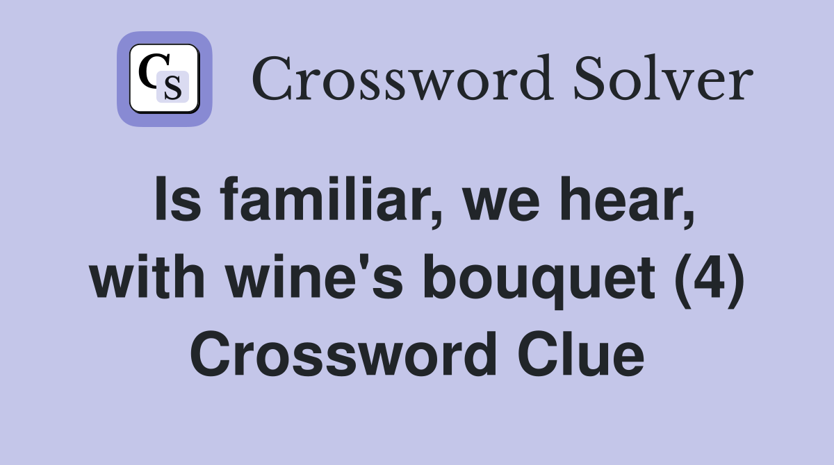 Is familiar, we hear, with wine's bouquet (4) Crossword Clue