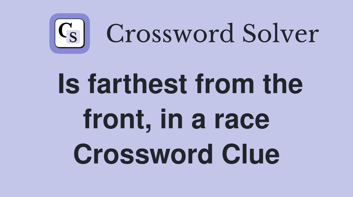 Is farthest from the front, in a race Crossword Clue