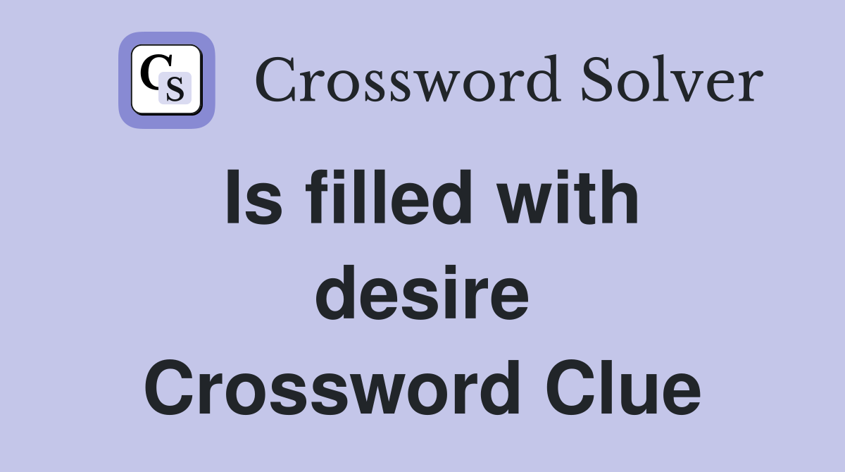 Is filled with desire Crossword Clue