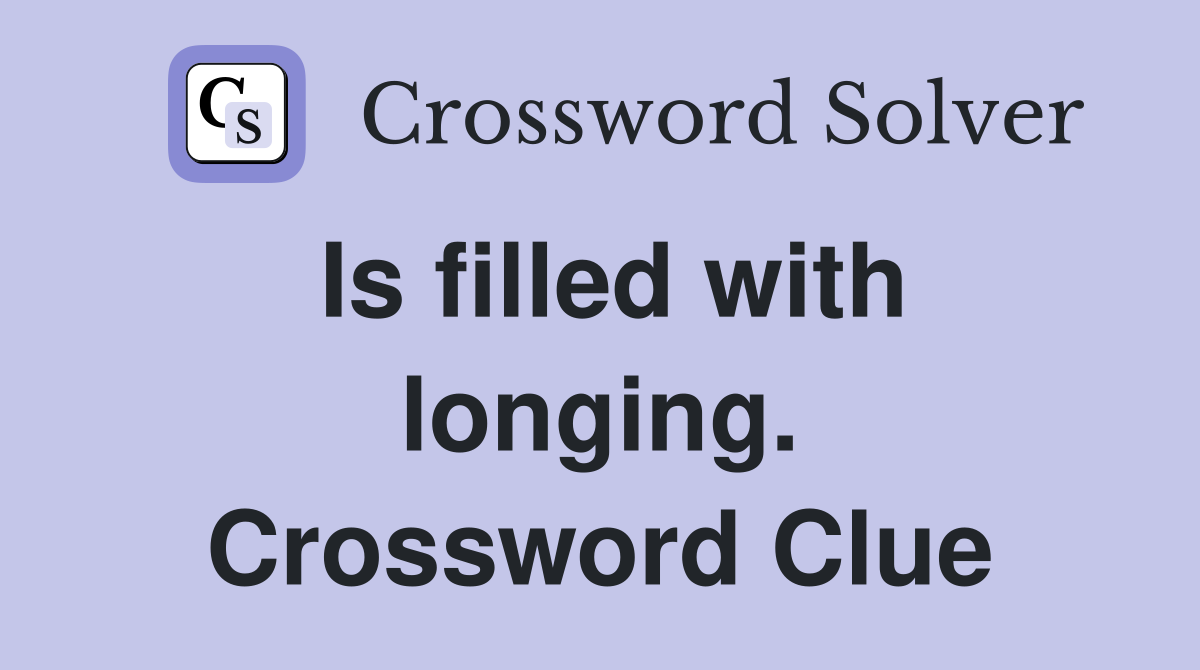 Is filled with longing. Crossword Clue