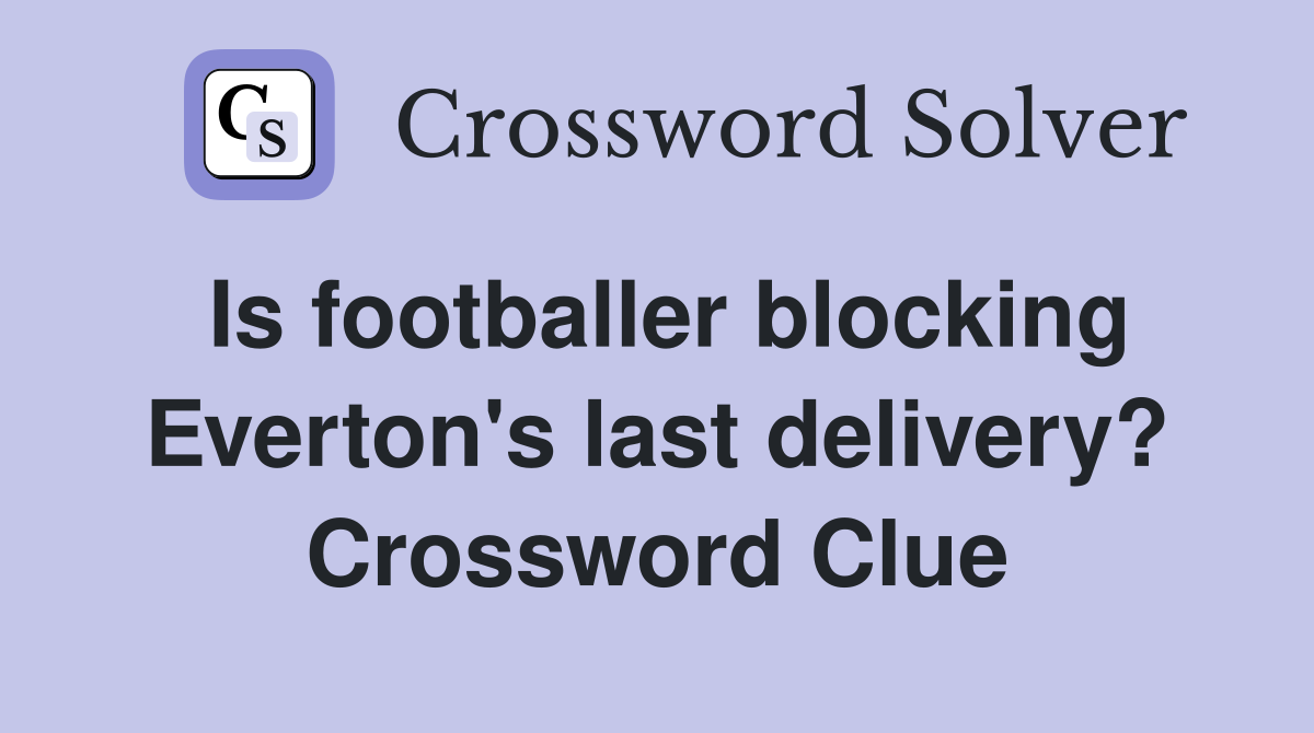 Is footballer blocking Everton's last delivery? Crossword Clue