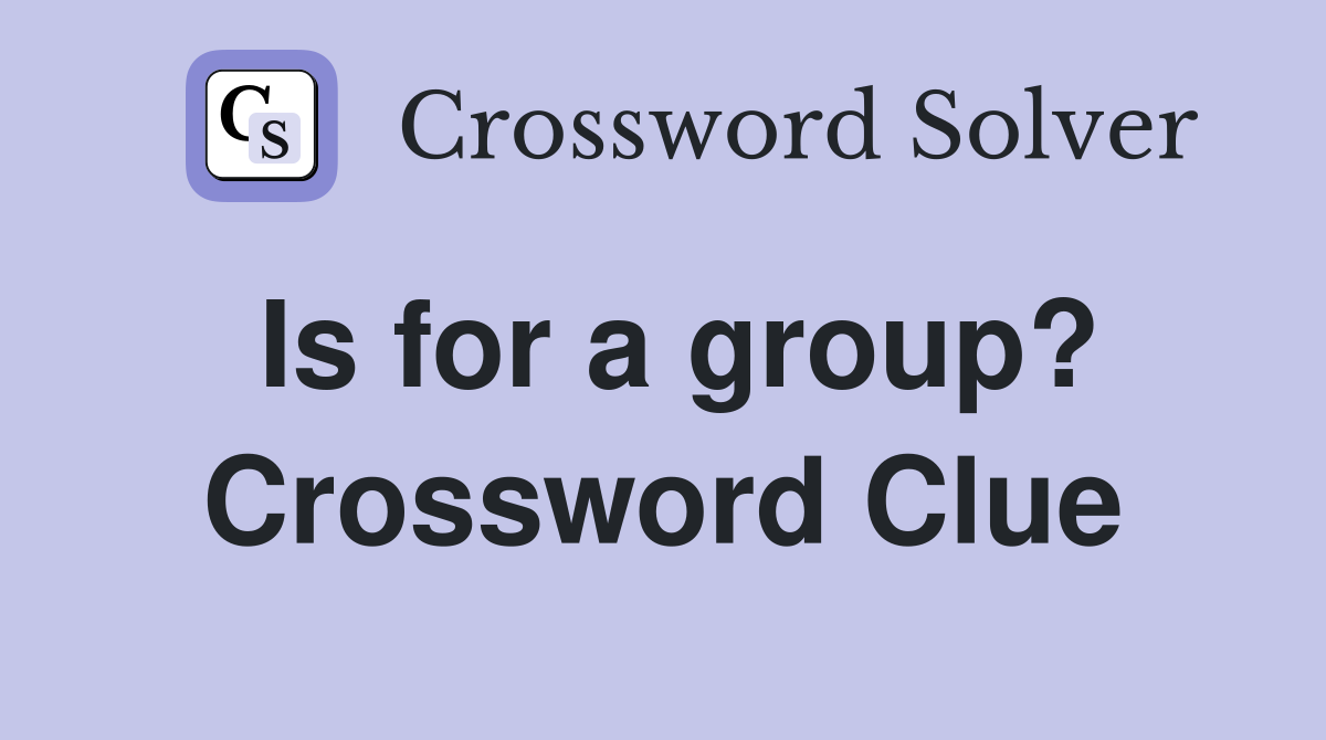 Is for a group? Crossword Clue