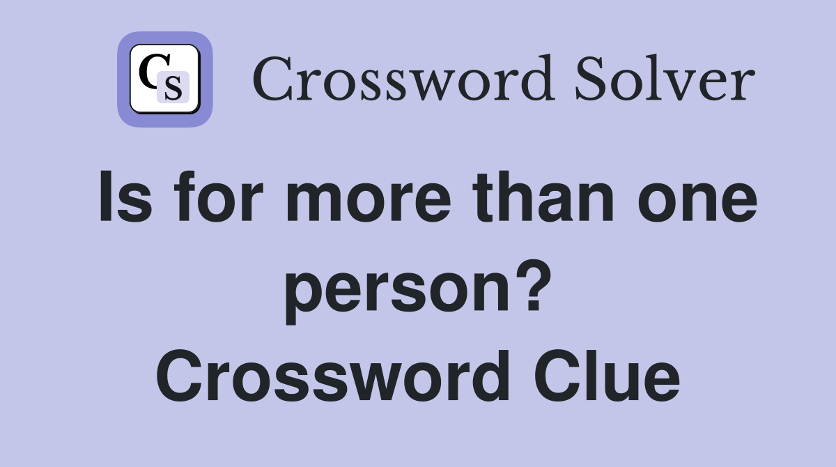 Is for more than one person? Crossword Clue