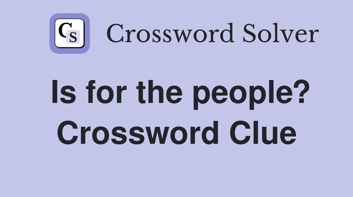 Is for the people? Crossword Clue