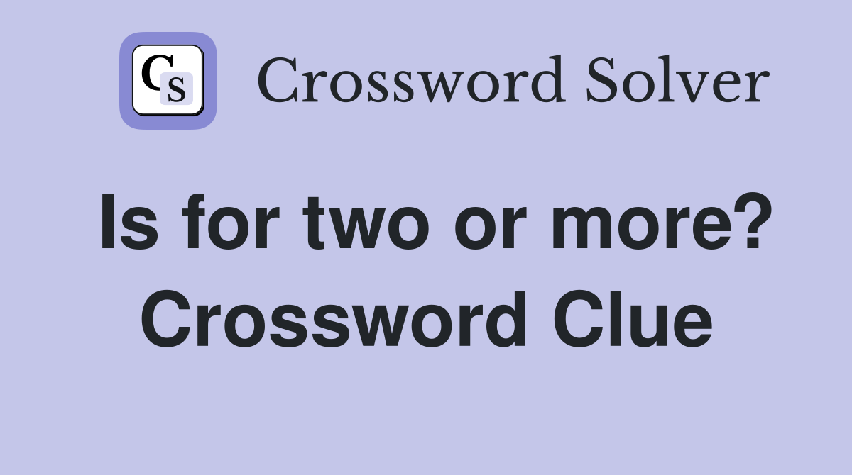 Is for two or more? Crossword Clue
