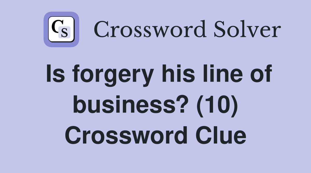Is forgery his line of business? (10) Crossword Clue