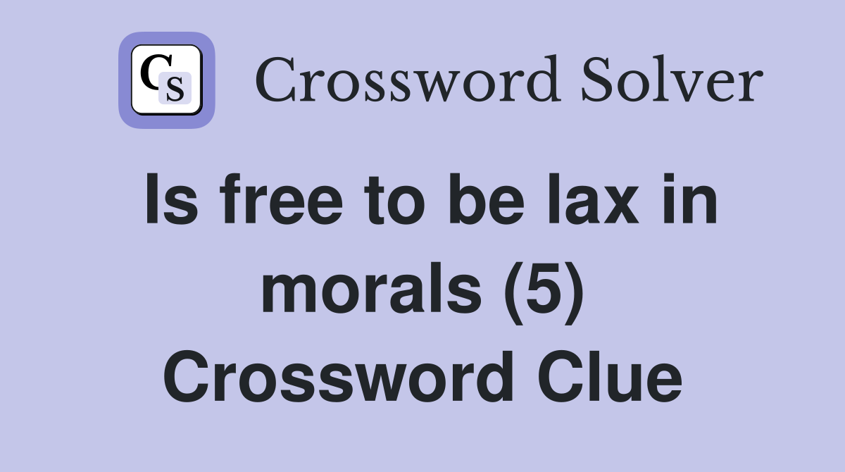 Is free to be lax in morals (5) Crossword Clue