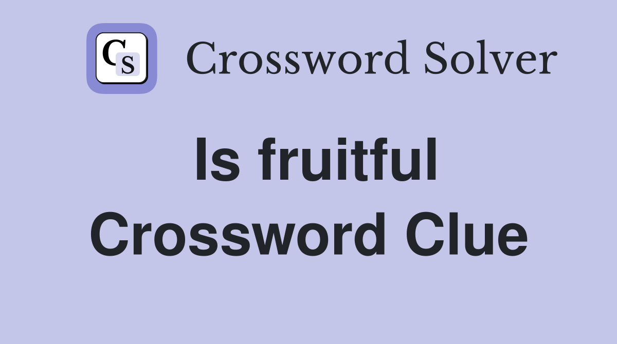 Is fruitful Crossword Clue