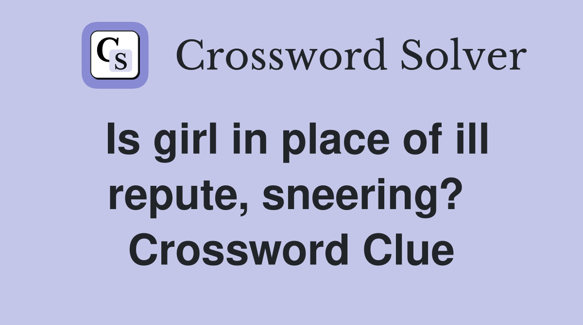 Is girl in place of ill repute, sneering?  Crossword Clue