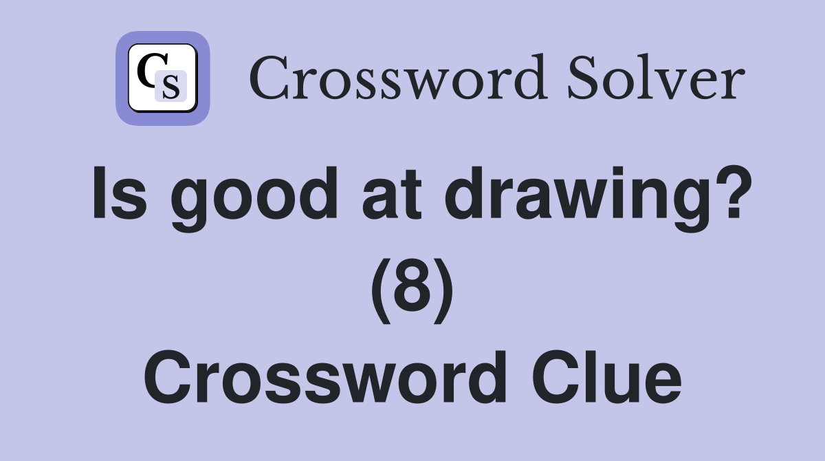 Is good at drawing? (8) Crossword Clue