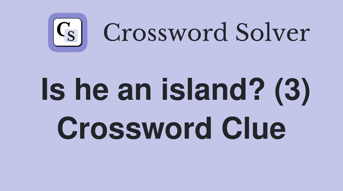 Is he an island? (3) Crossword Clue