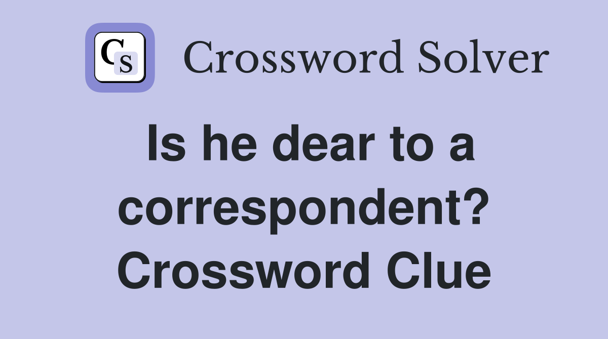 Is he dear to a correspondent? Crossword Clue