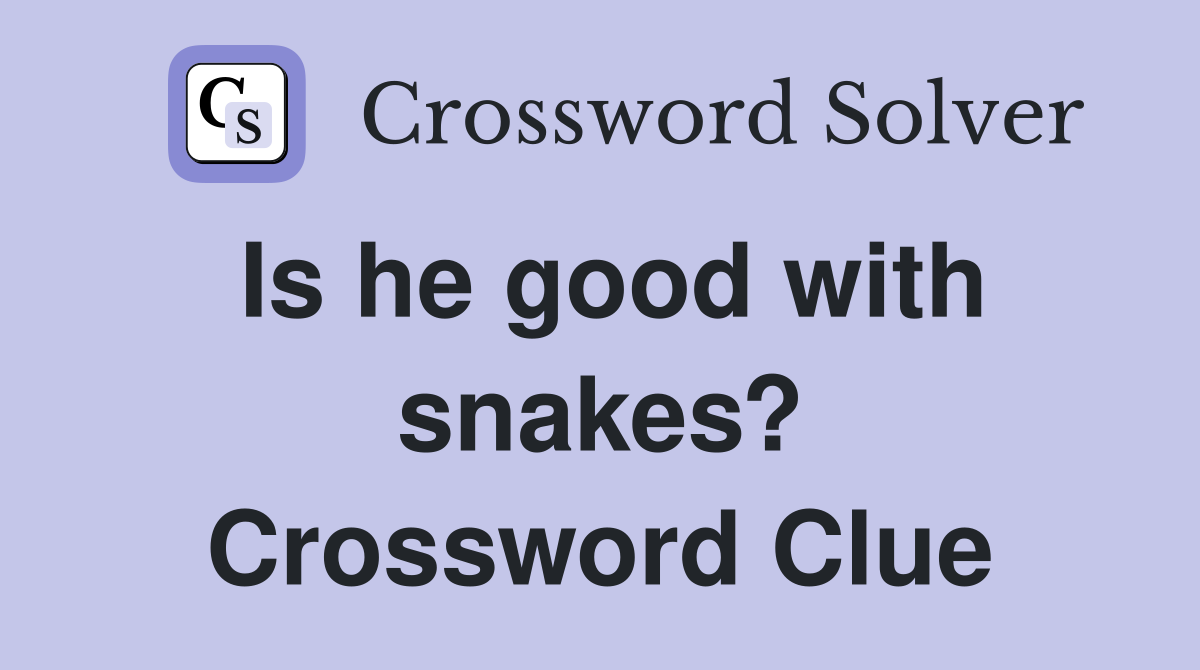 Is he good with snakes? Crossword Clue