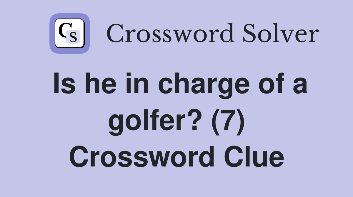 Is he in charge of a golfer? (7) Crossword Clue