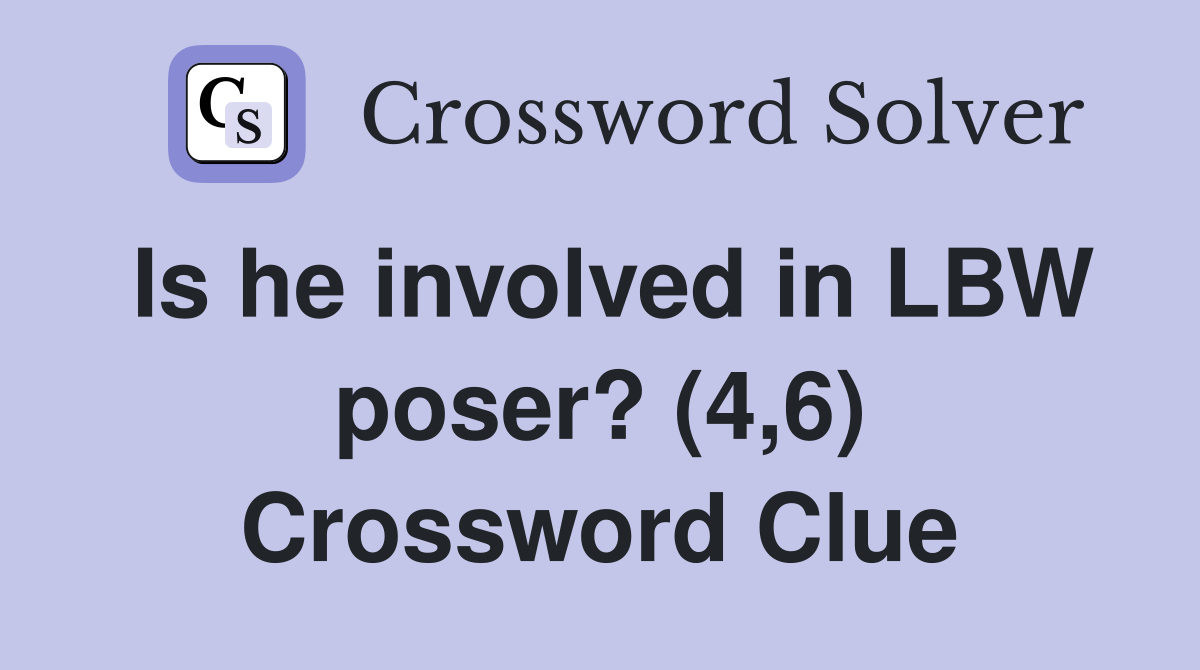 Is he involved in LBW poser? (4,6) Crossword Clue