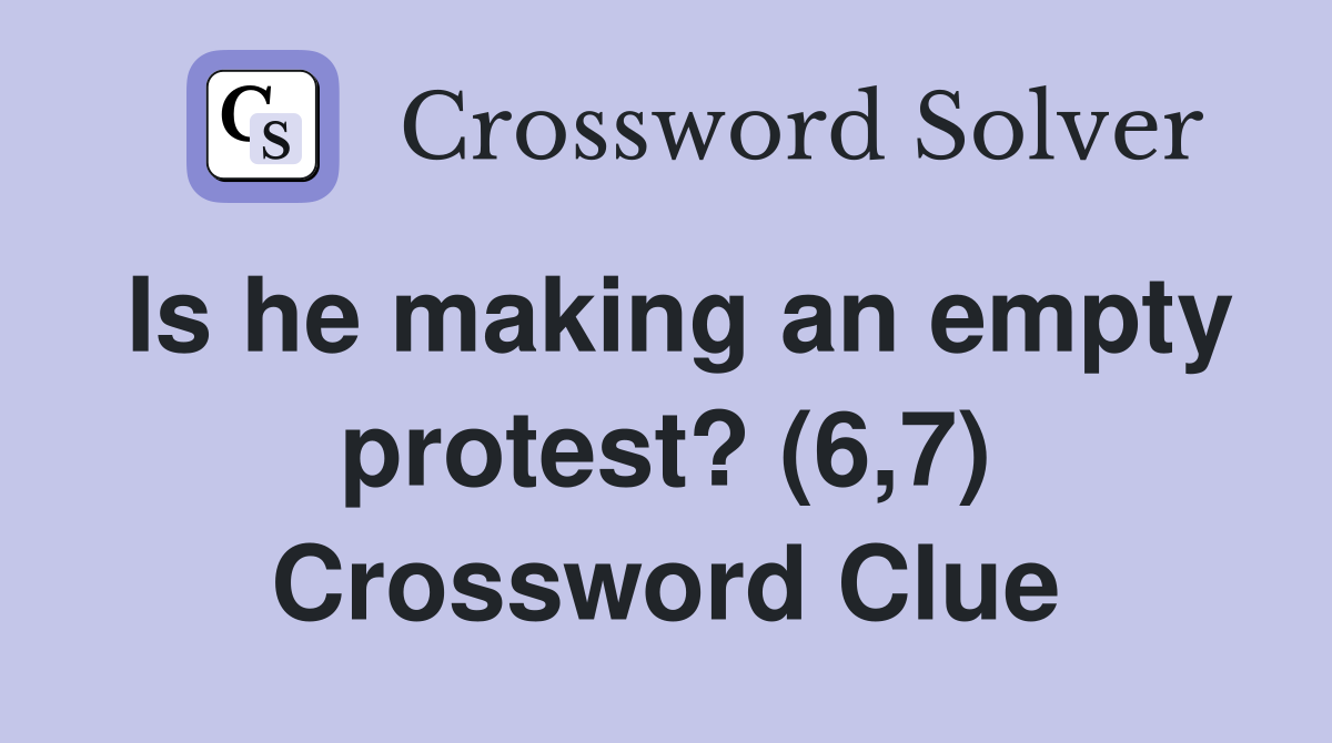 Is he making an empty protest? (6,7) Crossword Clue