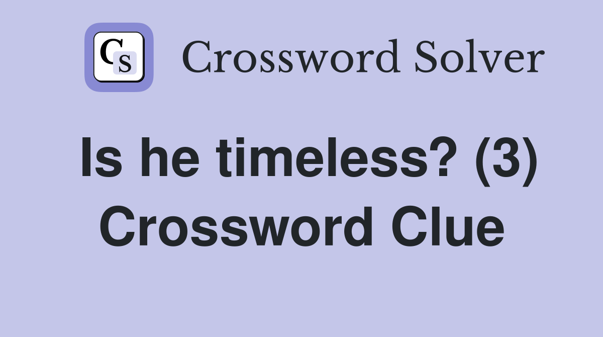 Is he timeless? (3) Crossword Clue
