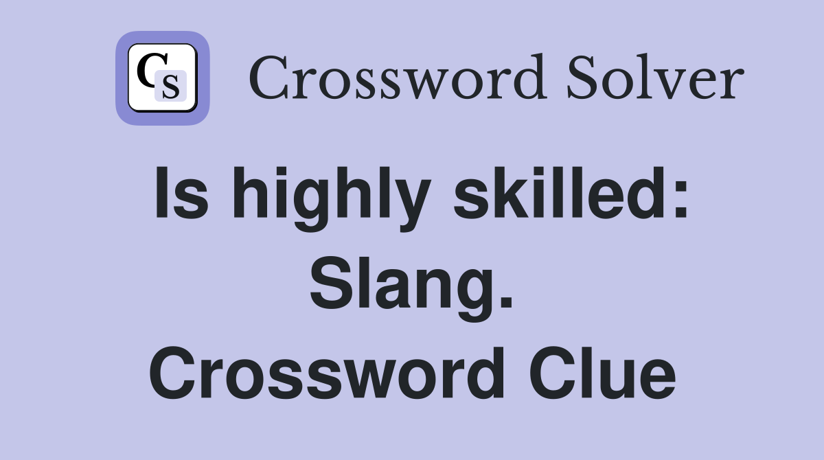 Is highly skilled: Slang. Crossword Clue