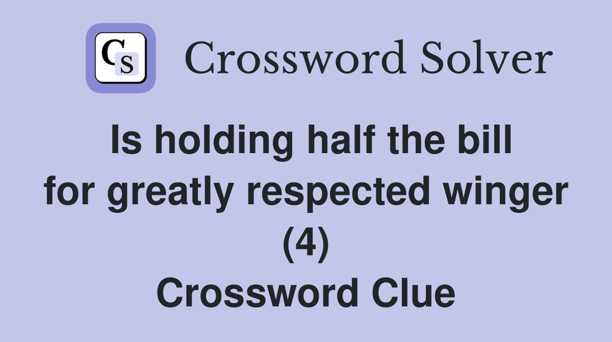 Is holding half the bill for greatly respected winger (4) Crossword Clue