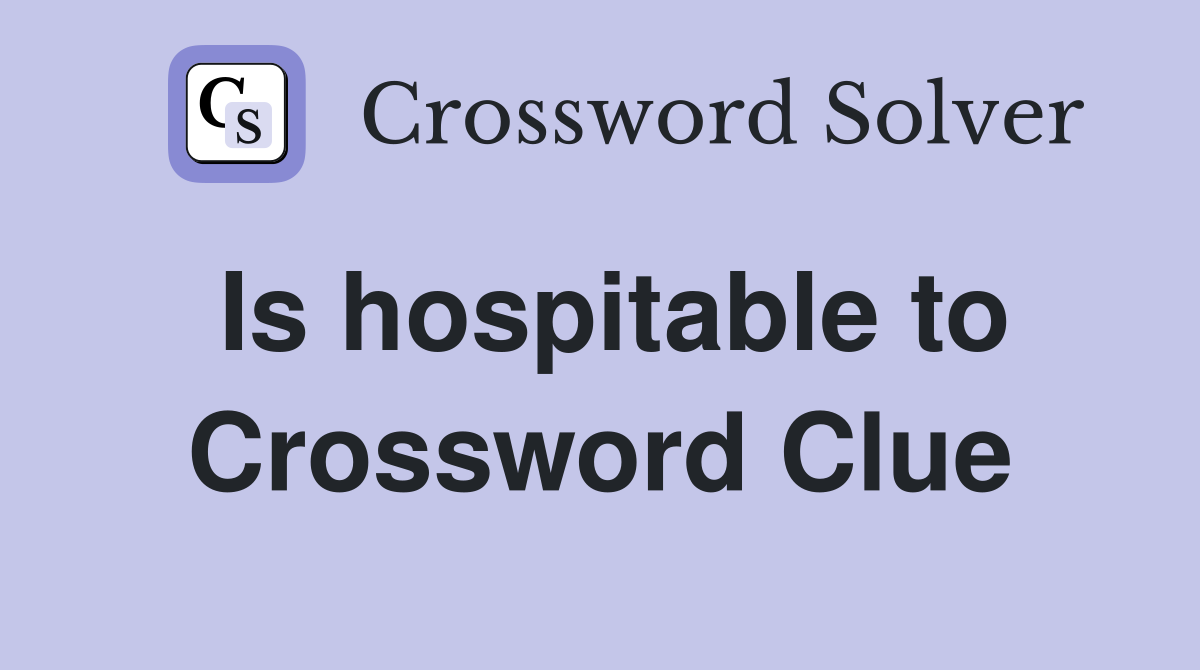 Is hospitable to Crossword Clue