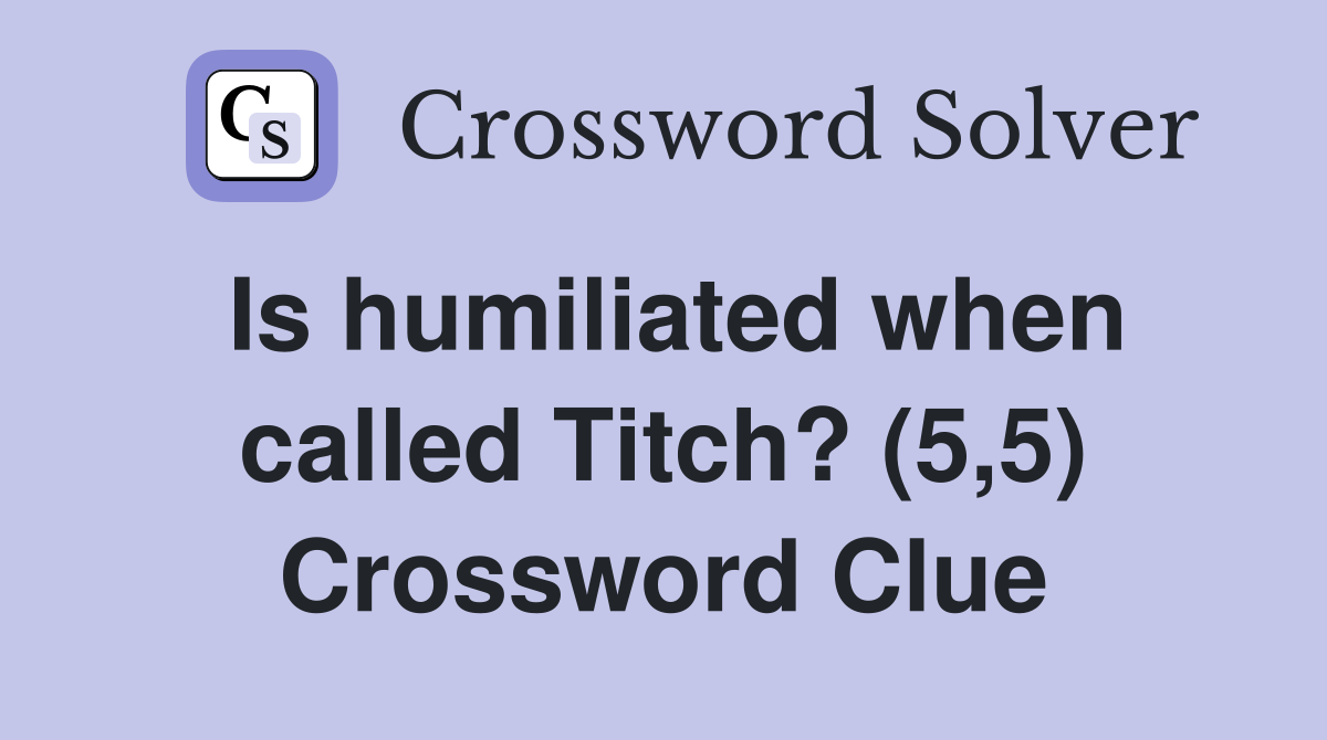 Is humiliated when called Titch? (5,5) Crossword Clue