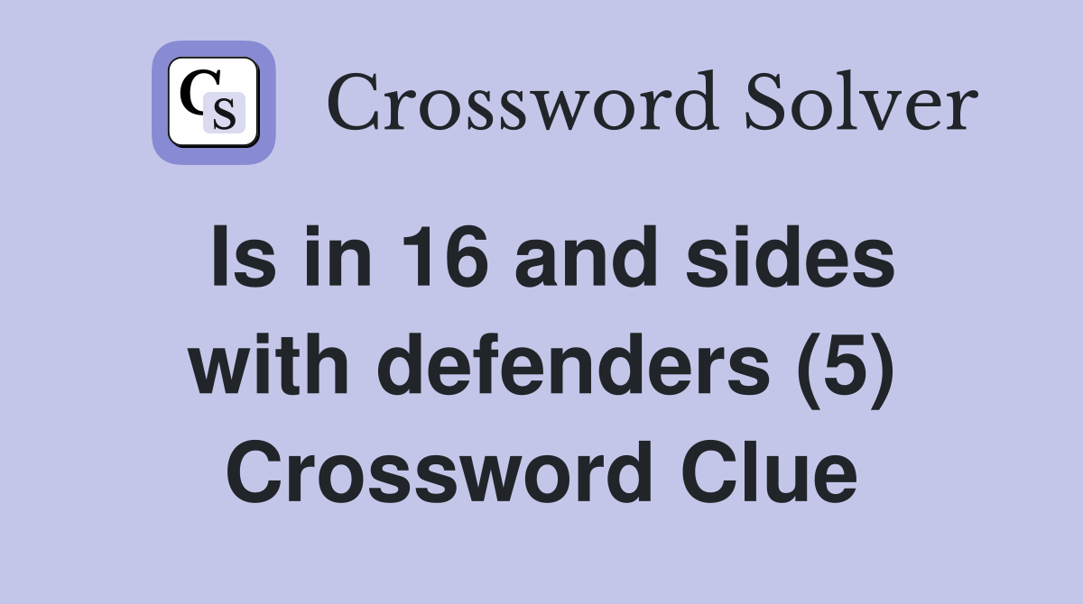Is in 16 and sides with defenders (5) Crossword Clue