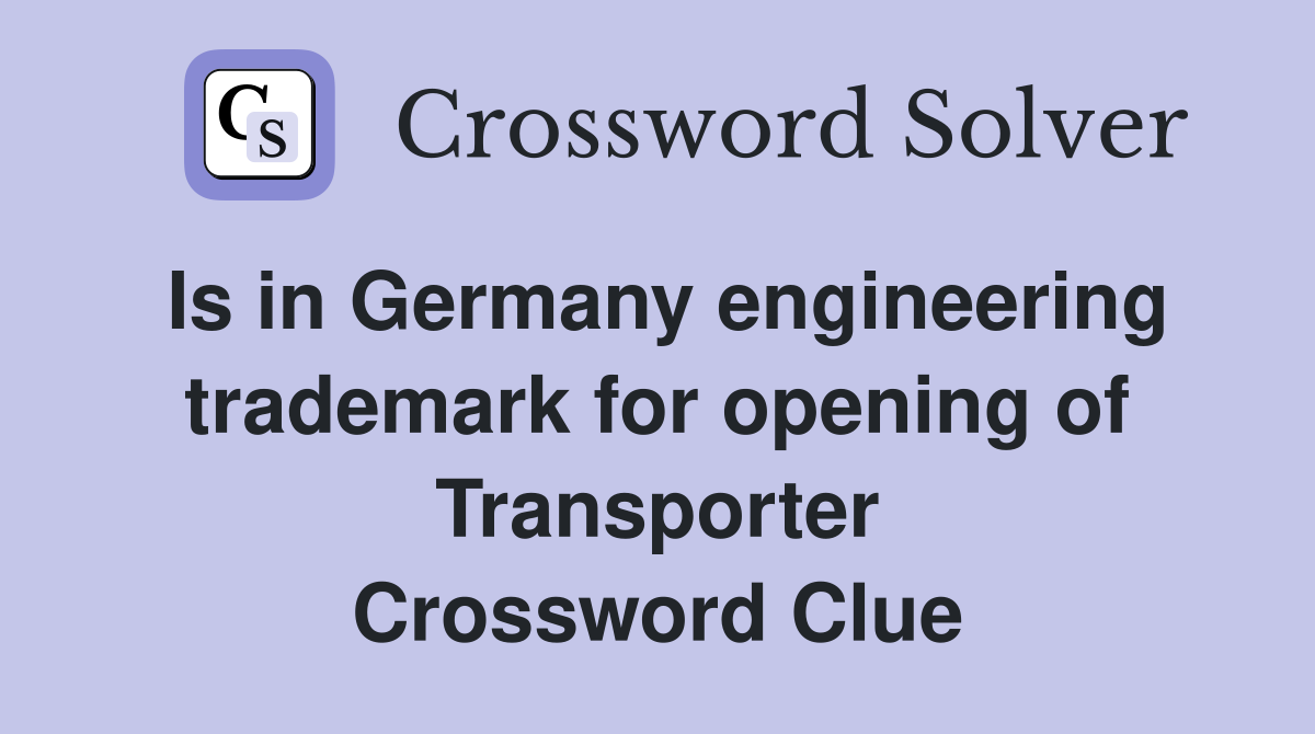 Is in Germany engineering trademark for opening of Transporter Crossword Clue