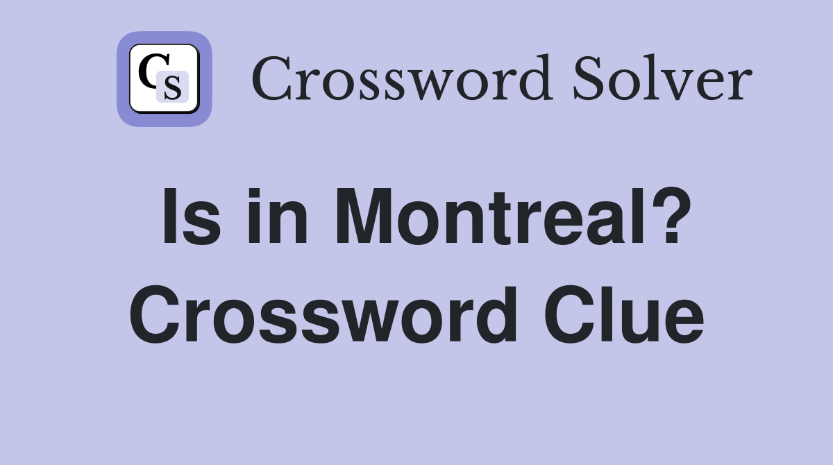 Is in Montreal? Crossword Clue