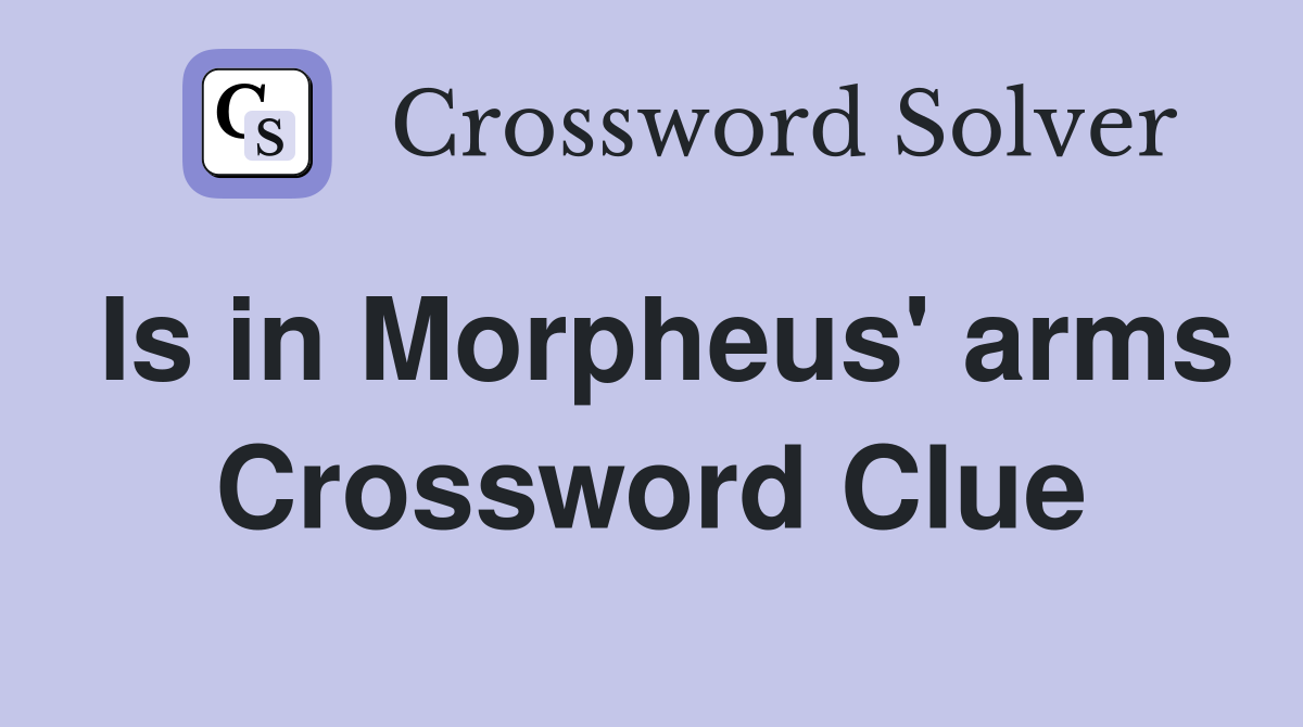 Is in Morpheus' arms Crossword Clue