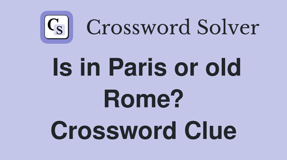 Is in Paris or old Rome? Crossword Clue