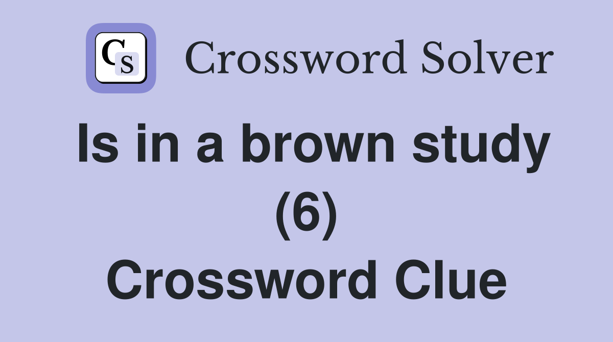 Is in a brown study (6) Crossword Clue