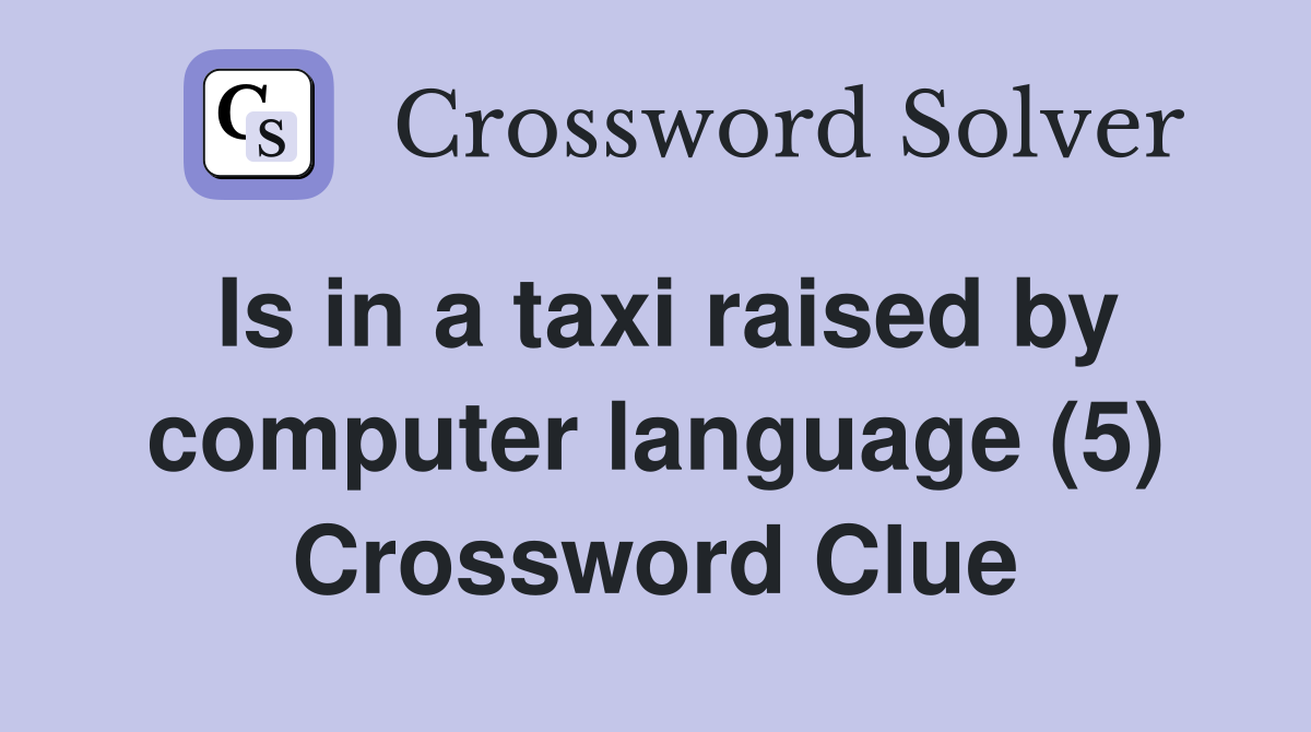 Is in a taxi raised by computer language (5) Crossword Clue